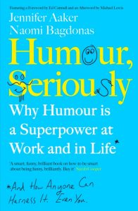 Humour, Seriously by Jennifer Aaker, Naomi Bagdonas front cover of Humour, Seriously