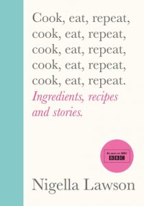 Cook, Eat, Repeat by Nigella Lawson front cover of Cook, Eat, Repeat