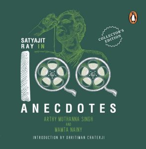 Satyajit Ray in 100 Anecdotes by Arthy Muthanna Singh, Mamta Nainy front cover of Satyajit Ray in 100 Anecdotes