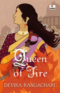 Queen of Fire by Devika Rangachari front cover of Queen of Fire