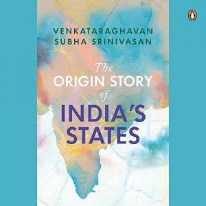The Origin Story of India’s States The Origin Story of India’s States