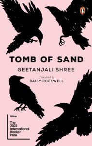 Tomb of Sand by Geentajali Shree Tomb of Sand by Geetanjali Shree, translated by Daisy Rockwell