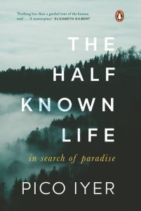 The Half Known Life by Iyer Pico