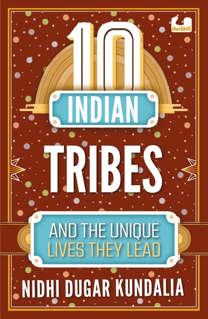 10 Indian Tribes and the Unique Lives They Lead (The 10s Series)